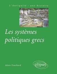 Alain Fouchard - Les systèmes politiques grecs.