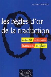 Jean-Marc Hiernard - Les règles d'or de la traduction anglais/français - français/anglais.
