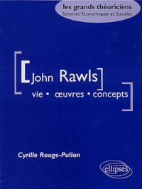 Cyrille Rouge-Pullon - John Rawls. Vie, Oeuvres, Concepts.