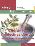 Maurice Rubin et Jean-Pierre Messali - Choisir les médecines douces en pratique quotidienne.