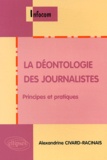 Alexandrine Civard-Racinais - La déontologie des journalistes - Principes et pratiques.