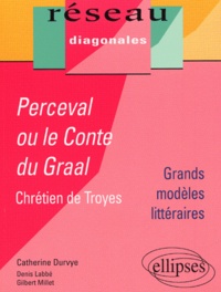 Catherine Durvye - Perceval ou le roman du Graal, Chrétien de Troyes, Tle - Grands modèles littéraires.