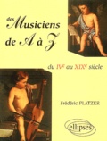 Frédéric Platzer - Des musiciens de A à Z - Du IVe au XIX siècle.