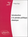 Philippe Ségur - Introduction à la pensée politique classique - Droit public, Institutions politiques.