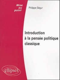 Philippe Ségur - Introduction à la pensée politique classique - Droit public, Institutions politiques.