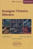Claudie Neuveut et Marie-Lucile Milhaud - Enseigner l'histoire littéraire.