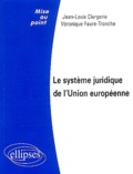 Jean-Louis Clergerie et Véronique Faure-Tronche - Le système juridique de l'Union européenne.