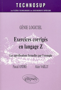 Pascal André et Alain Vailly - Génie logiciel : Exercices corrigés en langage Z - Les spécifications formelles par l'exemple.