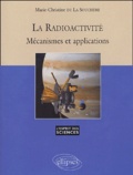 Marie-Christine de La Souchère - La radioactivité - Mécanismes et applications.