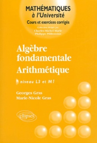 Georges Gras et Marie-Nicole Gras - Algèbre fondamentale - Arithmétique.