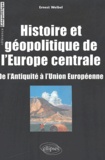 Ernest Weibel - Histoire et géopolitique de l'Europe centrale - De l'Antiquité à l'Union Européenne.