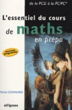 Michel Gonnord - L'essentiel du cours de maths en prépa - De la PCSI à la PC/PC*.