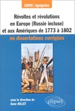 Anne Jollet - Révoltes et révolutions en Europe (Russie comprise) et aux Amériques de 1773 à 1802 CAPES/Agrégation - En dissertations corrigées.