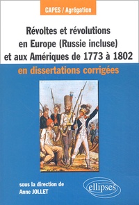 Anne Jollet - Révoltes et révolutions en Europe (Russie comprise) et aux Amériques de 1773 à 1802 CAPES/Agrégation - En dissertations corrigées.
