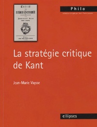 Jean-Marie Vaysse - La stratégie critique de Kant.