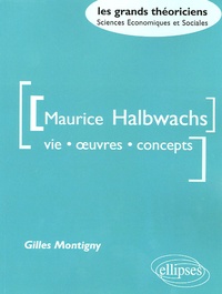 Gilles Montigny - Maurice Halbwachs - Vie, oeuvre, concepts.