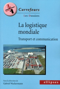 Gabriel Wackermann et Elsa Corbin - La logique mondiale - Transport et communication.