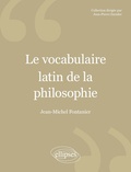 Jean-Michel Fontanier - Le vocabulaire latin de la philosophie - De Cicéron à Heidegger.