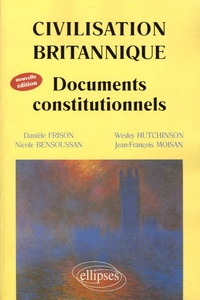 Nicole Bensoussan et Danièle Frison - Civilisation britannique - Documents constitutionnels.