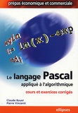 Claude Bauer et Pierre Vincenti - Le langage Pascal appliqué à l'algorithmique - Cours & exercices corrigés.