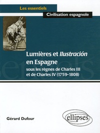 Gérard Dufour - Lumières et Ilustracion en Espagne - Sous les règnes de Charles III et Charles IV (1759-1808).