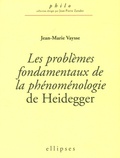 Jean-Marie Vaysse - Les problèmes fondamentaux de la phénoménologie de Heidegger.