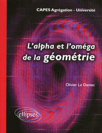 Olivier Le Dantec - L'alpha et l'oméga de la géométrie - Université -CAPES Agrégation.