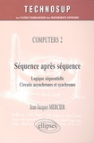Jean-Jacques Mercier - Séquence après séquence - Logique séquentielle, circuits asynchrones et synchrones.