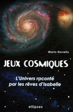 Màrio Novello - Jeux Cosmiques - L'univers raconté par les rêves d'Isabelle.