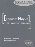 Christian Elleboode et Hubert Houliez - Friedrich Hayek - Vie oeuvres concepts.