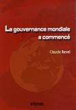 Claude Revel - La gouvernance mondiale a commencé - Acteurs, enjeux, influences... et demain ?.