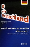 Manfred-Ernst Kowallik et Serge Maugey - D wie Deustchland - Ce qu'il faut savoir sur nos voisins allemands ! Edition bilingue français-allemand.