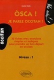 Jaume Costa - Osca ! Je parle occitan ! Niveau 1 - 35 Fiches avec exercices simples et ludiques pour prendre un bon départ en occitan.