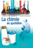 Mireille Defranceschi - La chimie au quotidien.