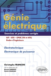 Christophe François et Romain Dardevet - Génie électrique IUT-BTS-CPGE (TSI et ATS) - Electrotechnique Electronique de puissance Exercices et problèmes corrigés.