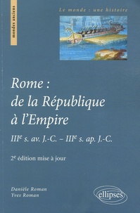 Danièle Roman et Yves Roman - Rome : de la République à l'Empire - IIIe s. av. J-C - IIIe s. ap. J-C.