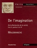 Alexandra Roux - De l'imagination, Malebranche - De la Recherche de la vérité, livre II, parties II et III.