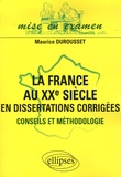 Maurice Durousset - La France au XXe siècle en dissertations corrigées - Conseils et méthodologie.