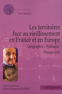 Gérard-François Dumont et Dominique Argoud - Les territoires face au vieillissement en Europe - Géographie - Politique - Prospective.