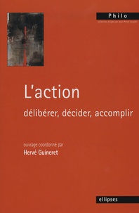 Hervé Guineret et Sarah Carvallo - L'action - Délibérer, décider, accomplir.