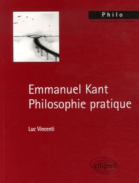 Luc Vincenti - Emmanuel Kant - Philosophie pratique.