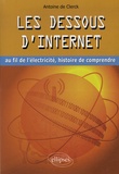 Antoine De Clerck - Les dessous d'Internet - Au fil de l'électricité, histoire de comprendre.