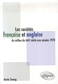 Annie Zwang - Les sociétés française et anglaise du milieu du XVIIIe siècle aux années 1970.