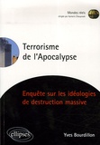 Yves Bourdillon - Le terrorisme de l'Apocalypse - Enquête sur les idéologies de destruction massive.