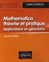 Jean-Pierre Xémard - Mathematica théorie et pratique - Applications en géométrie.