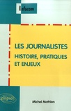 Michel Mathien - Les journalistes - Histoire, pratique et enjeux.