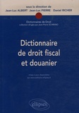 Jean-Luc Albert et Jean-Luc Pierre - Dictionnaire de droit fiscal et douanier.