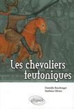 Danielle Buschinger et Mathieu Olivier - Les Chevaliers teutoniques.