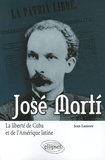 Jean Lamore - José Marti - La liberté de Cuba et de l'Amérique latine.