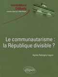 Agnès Rabagny-Lagoa - Le communautarisme : la République divisible ?.